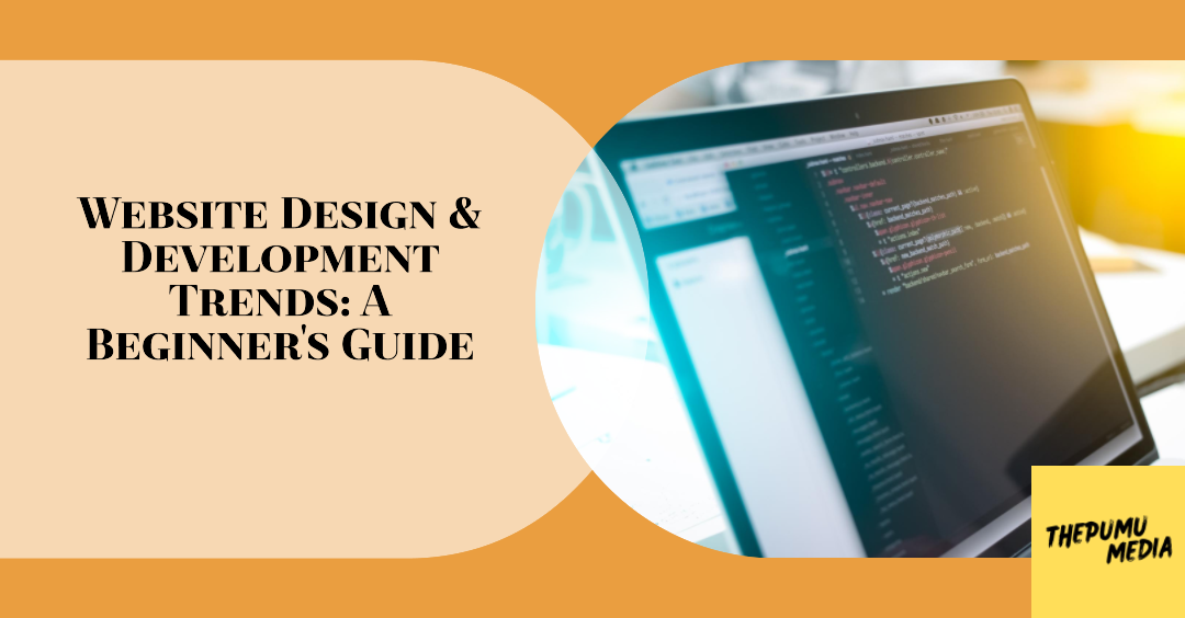 You are currently viewing Website Design & Development Trends: A Beginner’s Guide